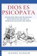 Dios es psicópata: Análisis de los rasgos psicopáticos de la personalidad de Dios (in Spanish)