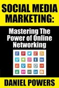 Social Media Marketing: Mastering The Power of Online Networking (en Inglés)