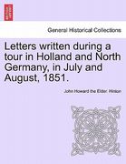 letters written during a tour in holland and north germany, in july and august, 1851. (en Inglés)
