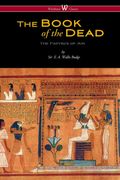 The Egyptian Book of the Dead: The Papyrus of ani in the British Museum