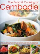 The Food & Cooking of Cambodia: Over 60 Authentic Classic Recipes From an Undiscovered Cuisine, Shown Step-By-Step in Over 250 Stunning Photographs; Using Ingredients, Equipment and Techniques 