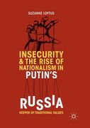 Insecurity & the Rise of Nationalism in Putin's Russia: Keeper of Traditional Values (en Inglés)