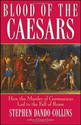 Blood of the Caesars: How the Murder of Germanicus led to the Fall of Rome (en Inglés)