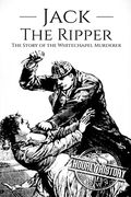Jack the Ripper: The Story of the Whitechapel Murderer (Biographies of Serial Killers) 