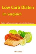 Low Carb Diäten im Vergleich - Risiken und Nebenwirkungen beim schnellen abnehmen (en Alemán)