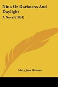 nina or darkness and daylight: a novel (1884) (en Inglés)