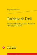 Poetique de l'Exil: Friedrich Holderlin, Arthur Rimbaud Et Nigoghos Sarafian (en Francés)