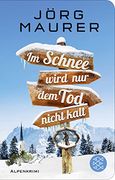 Im Schnee Wird nur dem tod Nicht Kalt: Alpenkrimi (Kommissar Jennerwein Ermittelt, Band 11) (en Alemán)