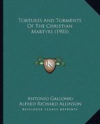 tortures and torments of the christian martyrs (1903)