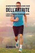 46 Succhi per prevenire o alleviare i dolori dell'artrite: Il rimedio tutto naturale per controllare l'artrite in modo veloce (en Italiano)