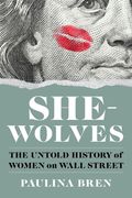She-Wolves: The Untold History of Women on Wall Street (en Inglés)