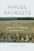 Angel Patriots: The Crash of United Flight 93 and the Myth of America