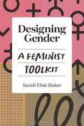 Designing Gender: A Feminist Toolkit (en Inglés)