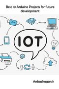 Best 10 Arduino Projects for future development: Technology development for students (en Inglés)