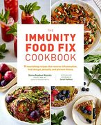 The Immunity Food fix Cookbook: 75 Nourishing Recipes That Reverse Inflammation, Heal the Gut, Detoxify, and Prevent Illness (en Inglés)