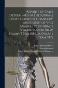 Reports of Cases Determined in the Supreme Court, Court of Chancery, and Court of Vice Admiralty of Prince Edward Island From Hilary Term, 1850, to Hi (en Inglés)