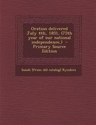 Oration Delivered July 4th, 1851, (75th Year of Our National Independence, ) (en Inglés)