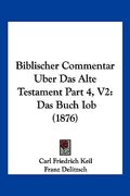 Biblischer Commentar Uber Das Alte Testament Part 4, V2: Das Buch Iob (1876) (en Alemán)