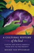 A Cultural History of the Soul: Europe and North America From 1870 to the Present 