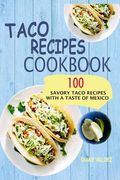 Taco Recipes Cookbook: 100 Savory Taco Recipes With A Taste Of Mexico (en Inglés)
