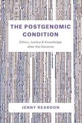 The Postgenomic Condition: Ethics, Justice, and Knowledge after the Genome