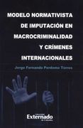 MODELO NORMATIVISTA DE IMPUTACION EN MACROCRIMINALIDAD Y CRIMENES INTERNACIONALES