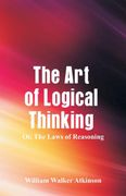 The art of Logical Thinking: The Laws of Reasoning (en Inglés)