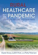 Rural Healthcare and the Pandemic: Challenges, Solutions, and Future Needs