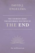 The Church's Hope: The Reformed Doctrine of The End: Vol. 1 The Millennium (en Inglés)