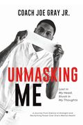 Unmasking me: Lost in my Head, Stuck in my Thoughts: A Journey From Silence to Strength and Reclaiming Power Over One’S Mental Health (en Inglés)