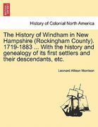 the history of windham in new hampshire (rockingham county). 1719-1883 ... with the history and genealogy of its first settlers and their descendants, (en Inglés)