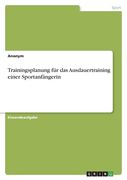 Trainingsplanung für das Ausdauertraining einer Sportanfängerin (in German)