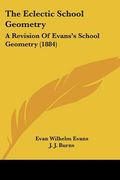 the eclectic school geometry: a revision of evans's school geometry (1884)