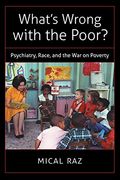What's Wrong With the Poor? Psychiatry, Race, and the war on Poverty (Studies in Social Medicine) (en Inglés)