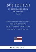 Federal Acquisition Regulations - High Global Warming Potential Hydrofluorocarbons (FAC 2005-88 - FAR Case 2014-026) (US Federal Acquisition Regulatio (en Inglés)