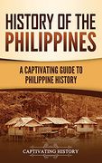 History of the Philippines: A Captivating Guide to Philippine History 
