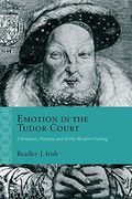 Emotion in the Tudor Court: Literature, History, and Early Modern Feeling (Rethinking the Early Modern) 