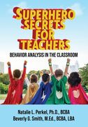 Superhero Secrets for Teachers: Behavior Analysis in the Classroom (en Inglés)