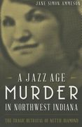 A Jazz Age Murder in Northwest Indiana: The Tragic Betrayal of Nettie Diamond (en Inglés)