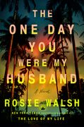 The One Day You Were My Husband: A Novel