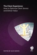 The Client Experience How to Optimize Client Service and Deliver Value (en Inglés)