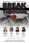 Break Through Featuring Jayln Nicola: Powerful Stories from Global Authorities That Are Guaranteed to Equip Anyone for Real Life Breakthroughs (en Inglés)