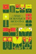 Atlas de Botanica Argentina. La Ilustracion Cientifica 'en el Genera et Species Plantarum Argentinarium'