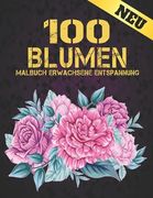 100 Blumen Malbuch Erwachsene Entspannung: 2022 Stressabbauendes Malbuch für Erwachsene mit 100 Blumensträußen, Kränzen, Wirbeln, Mustern, Dekoratione (en Alemán)