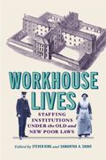 Workhouse Lives: Staffing Institutions Under the Old and New Poor Laws (en Inglés)