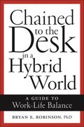 Chained to the Desk in a Hybrid World: A Guide to Work-Life Balance (en Inglés)