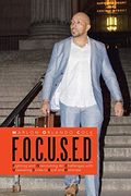 F. O. C. U. S. E. D: Fighting and Overcoming all Challenges With Unwavering Strives to Excel and Dominate (en Inglés)