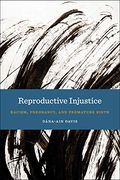 Reproductive Injustice: Racism, Pregnancy, and Premature Birth (Anthropologies of American Medicine: Culture, Power, and Practice) 