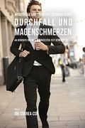 44 Schnelle und effektive Lösungen gegen Durchfall und Magenschmerzen: 44 Gerichte die dich in kürzester Zeit genesen lassen
