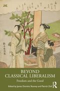 Beyond Classical Liberalism. Freedom and the Good